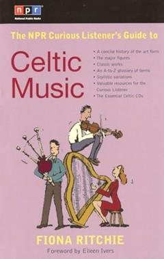 The NPR Curious Listener's Guide to Celtic Music, written by Fiona Ritchie