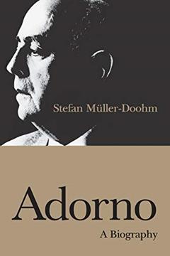 Adorno: A Biography, written by Stefan Müller-Doohm