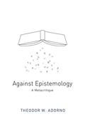 Read Against Epistemology: A Metacritique, written by Theodor W. Adorno