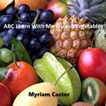 Read ABC Learn With Me Fruits&Vegetables: Learning about different fruits and vegetables with ABC. (Childern's Picture Book), written by Myriam Castor