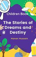 Read Childern Book: The stories of Dreams and Destiny, written by Hanan Hussain Read Childern Book: The stories of Dreams and Destiny, written by Hanan Hussain