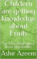 Read Childern are getting knowledge about Fruits: Get Knowledge about fruits and benifits, written by Ashir Azeem