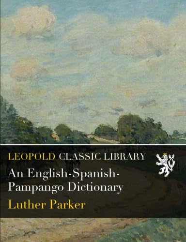 Read An English-Spanish-Pampango Dictionary, written by Luther Parker Read An English-Spanish-Pampango Dictionary, written by Luther Parker