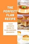 Read The Perfect Flan Recipe: Your Ultimate Guide To Flan-Inspired Desserts: The Ultimate Recipe Guide, written by Aura Slawson