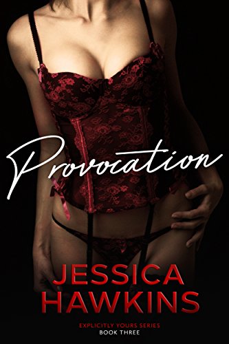 Read Provocation (Explicitly Yours Book 3), written by Jessica Hawkins