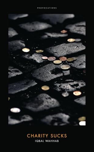 Read Charity Sucks (Provocations), written by Iqbal Wahhab Read Charity Sucks (Provocations), written by Iqbal Wahhab