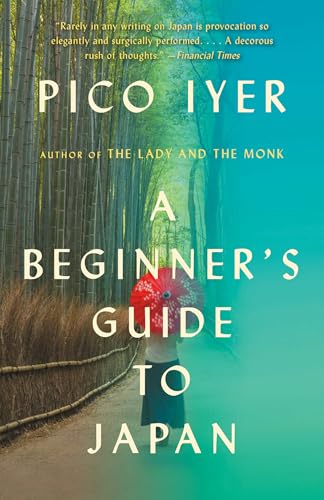 Read A Beginner's Guide to Japan: Observations and Provocations (Vintage Departures), written by Pico Iyer