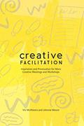 Read Creative Facilitation: Inspiration and Provocation for More Creative Meetings and Workshops, written by Johnnie Moore; Viv McWaters
