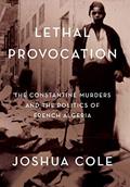 Read Lethal Provocation: The Constantine Murders and the Politics of French Algeria, written by Joshua Cole Read Lethal Provocation: The Constantine Murders and the Politics of French Algeria, written by Joshua Cole