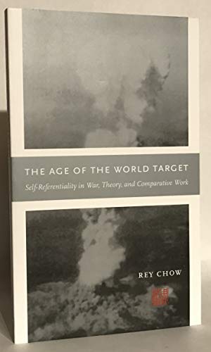 Read The Age of the World Target: Self-Referentiality in War, Theory, and Comparative Work (Next Wave Provocations), written by Rey Chow PhD Read The Age of the World Target: Self-Referentiality in War, Theory, and Comparative Work (Next Wave Provocations), written by Rey Chow PhD