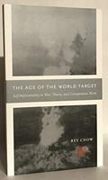 Read The Age of the World Target: Self-Referentiality in War, Theory, and Comparative Work (Next Wave Provocations), written by Rey Chow PhD