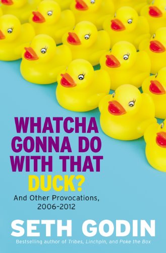 Read Whatcha Gonna Do with That Duck?: And Other Provocations, 2006-2012, written by Seth Godin Read Whatcha Gonna Do with That Duck?: And Other Provocations, 2006-2012, written by Seth Godin