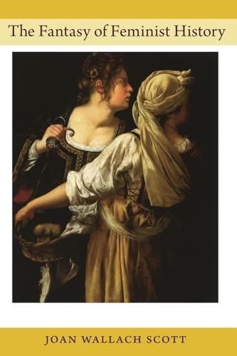 Read The Fantasy of Feminist History (Next Wave Provocations), written by Joan Wallach Scott