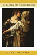 Read The Fantasy of Feminist History (Next Wave Provocations), written by Joan Wallach Scott