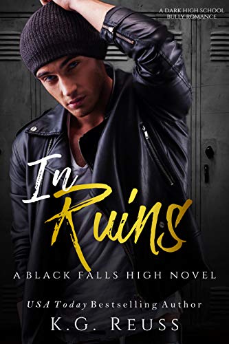 Read In Ruins: A Dark High School Bully Romance (A Black Falls High Novel Book 1), written by K.G. Reuss Read In Ruins: A Dark High School Bully Romance (A Black Falls High Novel Book 1), written by K.G. Reuss