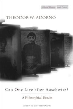 Can One Live After Auschwitz?: A Philosophical Reader, written by Theodor Adorno