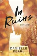 Read In Ruins: A Something More Novel, written by Danielle Pearl