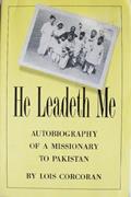Read He Leadeth Me: Autobiography of a Missionary to Pakistan, written by Lois A. Corcoran
