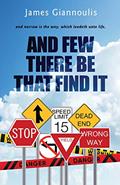 Read And Few There Be That Find It: and narrow is the way, which leadeth unto life, written by James Giannoulis