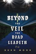 Read Beyond the Veil The Road Leadeth, written by Burn Moor