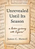 Read Unrevealed Until Its Season: A Lenten Journey with Hymns, written by James C. Howell