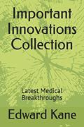 Read Important Innovations Collection: Latest Medical Breakthroughs, written by Edward Kane; Maryanne Kane