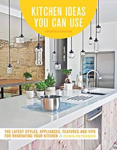 Kitchen Ideas You Can Use, Updated Edition: The Latest Styles, Appliances, Features and Tips for Renovating Your Kitchen, written by Chris Peterson
