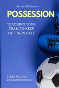 Read Soccer iQ Presents... POSSESSION: Teaching Your Team to Keep the Darn Ball, written by Dan Blank