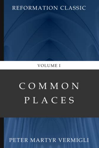 Read Common Places (Volume 1): Reformation Classic, written by Peter Martyr Vermigli Read Common Places (Volume 1): Reformation Classic, written by Peter Martyr Vermigli