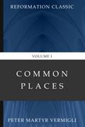 Read Common Places (Volume 1): Reformation Classic, written by Peter Martyr Vermigli