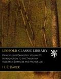 Read Principles of Geometry. Volume VI. Introduction to the Theory of Algebraic Surfaces and Higher Loci, written by H. F. Baker Read Principles of Geometry. Volume VI. Introduction to the Theory of Algebraic Surfaces and Higher Loci, written by H. F. Baker