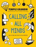 Read Calling All Minds: How To Think and Create Like an Inventor, written by Temple Grandin PhD