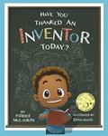 Read Have You Thanked an Inventor Today?, written by Patrice McLaurin