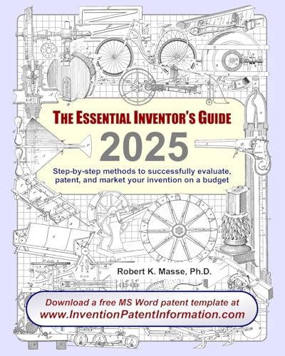 Read The Essential Inventor's Guide: Step-by-step methods to successfully evaluate, patent, and market your invention on a budget, written by Robert K. Masse Ph.D. Read The Essential Inventor's Guide: Step-by-step methods to successfully evaluate, patent, and market your invention on a budget, written by Robert K. Masse Ph.D.