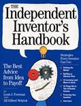 Read The Independent Inventor's Handbook: The Best Advice from Idea to Payoff, written by Louis Foreman; Jill Gilbert Welytok