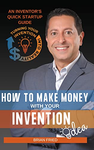 Read How to Make Money with Your Invention Idea: An Inventor's Quick Startup Guide, written by Brian Fried