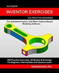 Read Autodesk Inventor Exercises: 200 Practice Drawings For Autodesk Inventor and Other Feature-Based Modeling Software, written by Sachidanand Jha