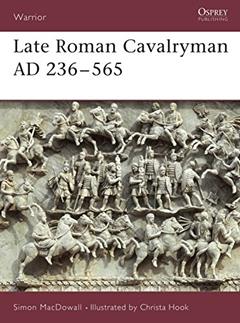 Late Roman Cavalryman AD 236-565 (Warrior, 15), written by Simon MacDowall