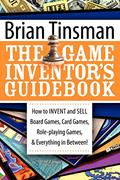 Read The Game Inventor's Guidebook: How to Invent and Sell Board Games, Card Games, Role-Playing Games, & Everything in Between!, written by Brian Tinsman