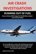 Read AIR CRASH INVESTIGATIONS: RUNNING OUT OF FUEL, How Air Transat 236 Managed to Fly 100 Miles without Fuel and Land Safely, written by George Cramoisi