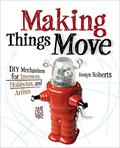 Read Making Things Move DIY Mechanisms for Inventors, Hobbyists, and Artists, written by Dustyn Roberts