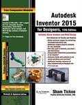 Read Autodesk Inventor 2015 for Designers, written by Prof. Sham Tickoo Purdue Univ.; CADCIM Technologies