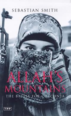 Allah's Mountains: The Battle for Chechnya (Tauris Parke Paperbacks), written by Sebastian Smith