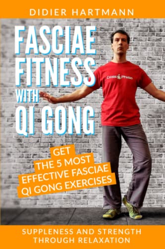 Read Fasciae Fitness with Qi Gong: Suppleness and strength through relaxation, written by Didier Hartmann Read Fasciae Fitness with Qi Gong: Suppleness and strength through relaxation, written by Didier Hartmann