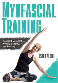 Myofascial Training: Intelligent Movement for Mobility, Performance, and Recovery, written by Ester Albini