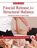 Read Fascial Release for Structural Balance, Revised Edition: Putting the Theory of Anatomy Trains into Practice, written by Thomas Myers; James Earls