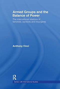 Armed Groups and the Balance of Power (LSE International Studies Series), written by Anthony Vinci