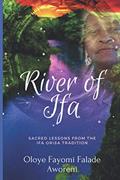 Read River of Ifa: Sacred Lessons from the Ifa Orisa Tradition, written by Oloye Fayomi  Falade Aworeni