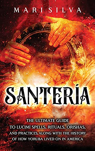 Read Santería: The Ultimate Guide to Lucumí Spells, Rituals, Orishas, and Practices, Along with the History of How Yoruba Lived On in America, written by Mari Silva Read Santería: The Ultimate Guide to Lucumí Spells, Rituals, Orishas, and Practices, Along with the History of How Yoruba Lived On in America, written by Mari Silva