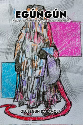 Read EGÚNGÚN: (A Guide To Primordial Ancestral Veneration), written by Olusegun Daramola Read EGÚNGÚN: (A Guide To Primordial Ancestral Veneration), written by Olusegun Daramola